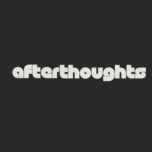 afterthoughts